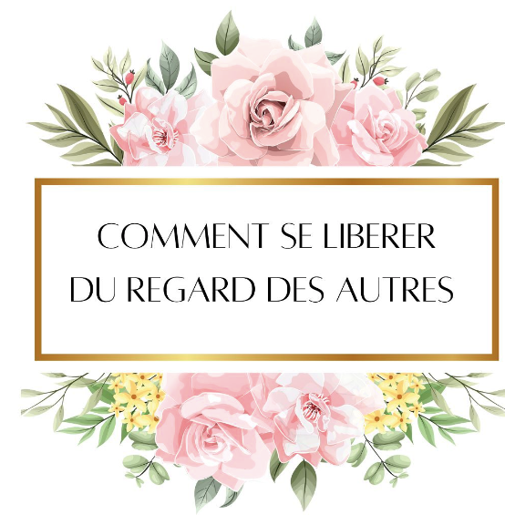 Se Libérer du Regard des Autres