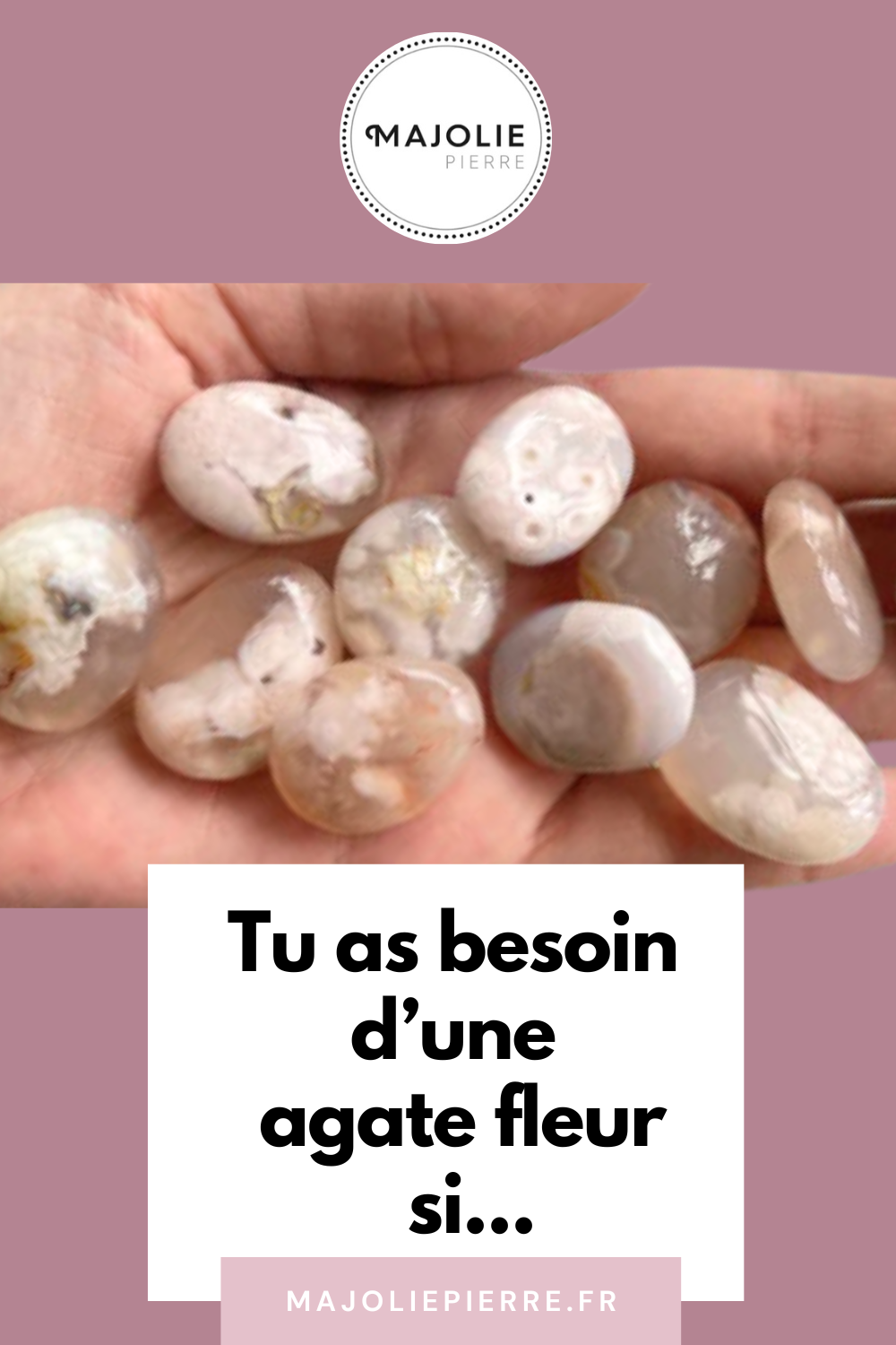 Tu as Besoin d'une Agate Fleur dans Ta Vie...