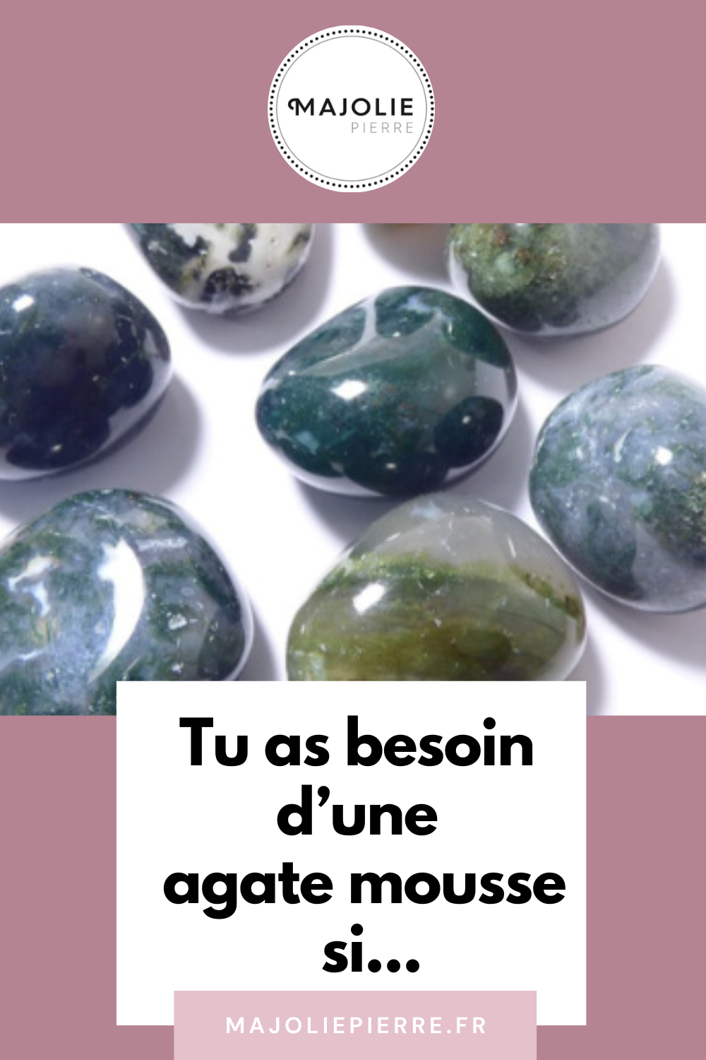 Tu as Besoin d'une Agate Mousse dans Ta Vie...